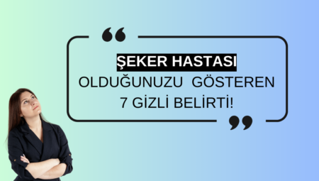 Şeker Hastalığına Olduğunuzu Gösteren 7 Gizli Belirti!