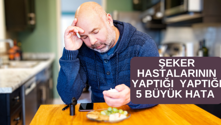 Diyabeti Olanların Yaptığı 5 Büyük Hata
