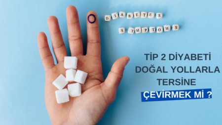 Tip 2 Diyabeti Doğal Yollarla Tersine Çevirmek Mümkün mü?